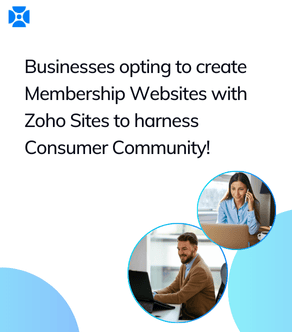 Businesses opting to build Membership Websites with Zoho Solutions to harness Consumer Community